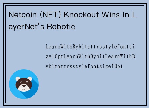 Netcoin (NET) Knockout Wins in LayerNet’s Robotic